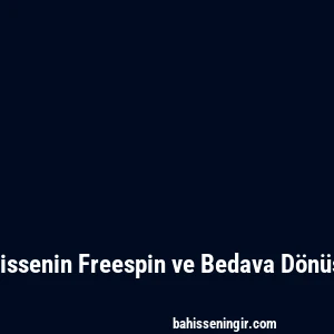 Bahissenin Freespin ve Bedava Dönüşler