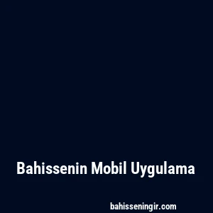 Bahissenin Mobil Uygulama